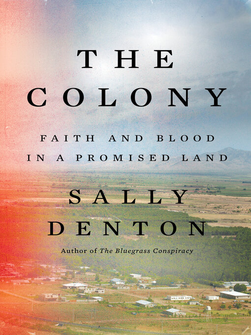 Title details for The Colony: Faith and Blood in a Promised Land by Sally Denton - Available
